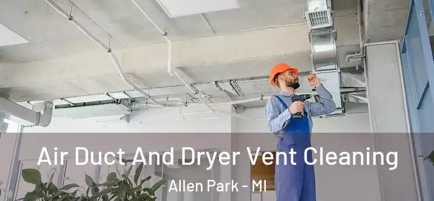 Air Duct And Dryer Vent Cleaning Allen Park - MI