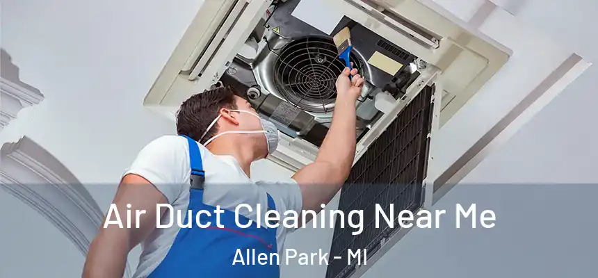 Air Duct Cleaning Near Me Allen Park - MI