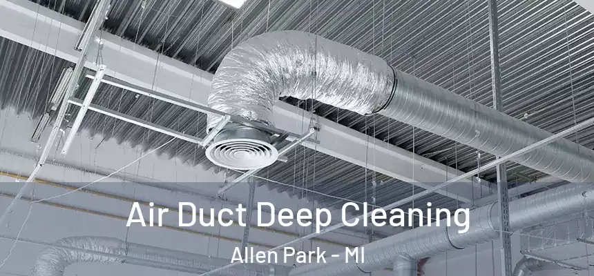  Air Duct Deep Cleaning Allen Park - MI