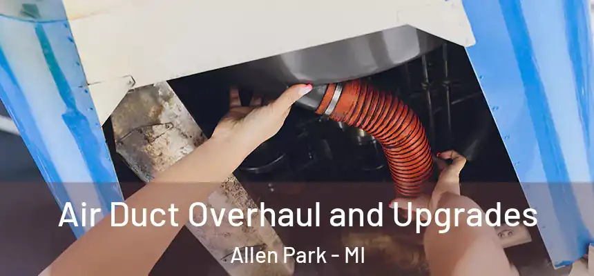 Air Duct Overhaul and Upgrades Allen Park - MI