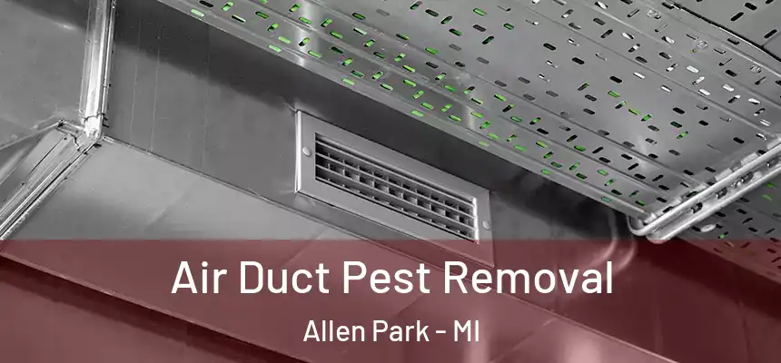  Air Duct Pest Removal Allen Park - MI