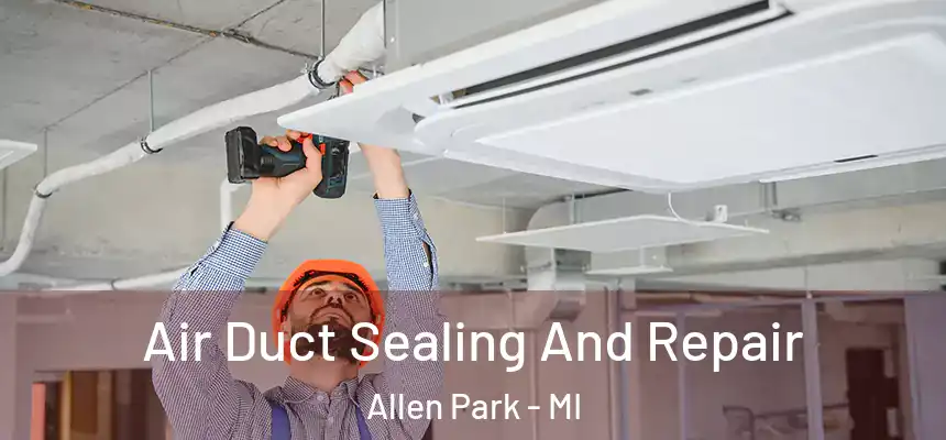 Air Duct Sealing And Repair Allen Park - MI