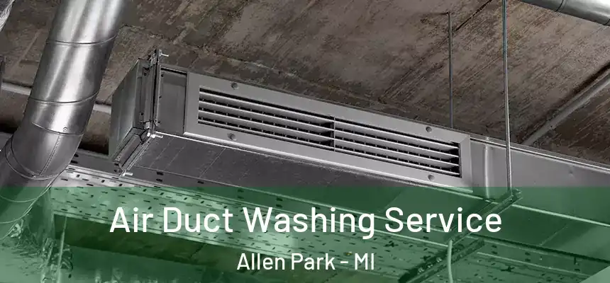  Air Duct Washing Service Allen Park - MI