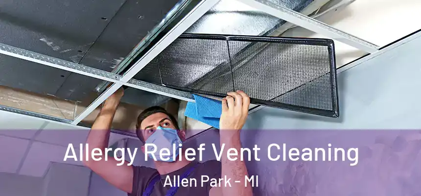  Allergy Relief Vent Cleaning Allen Park - MI