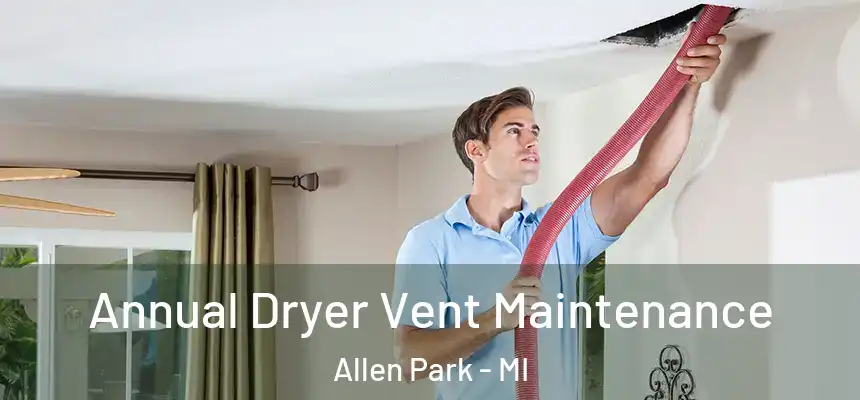  Annual Dryer Vent Maintenance Allen Park - MI