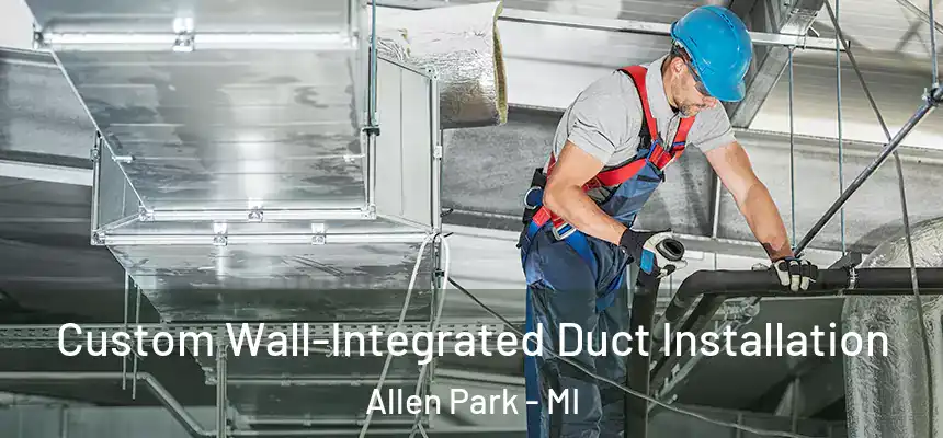  Custom Wall-Integrated Duct Installation Allen Park - MI