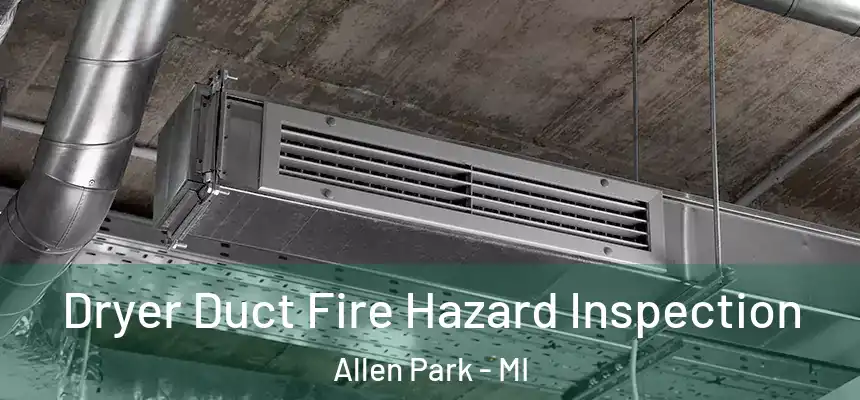  Dryer Duct Fire Hazard Inspection Allen Park - MI