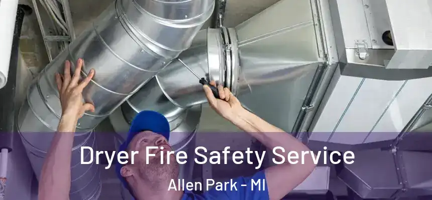 Dryer Fire Safety Service Allen Park - MI