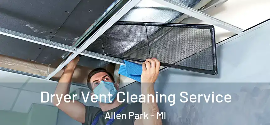  Dryer Vent Cleaning Service Allen Park - MI