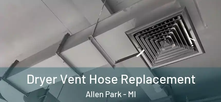  Dryer Vent Hose Replacement Allen Park - MI