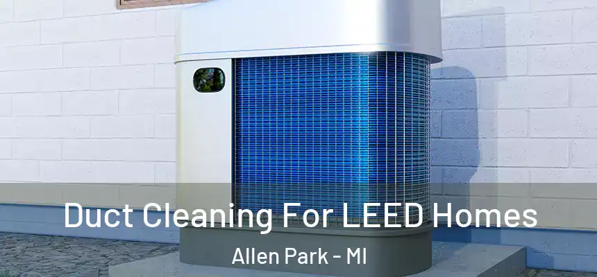  Duct Cleaning For LEED Homes Allen Park - MI
