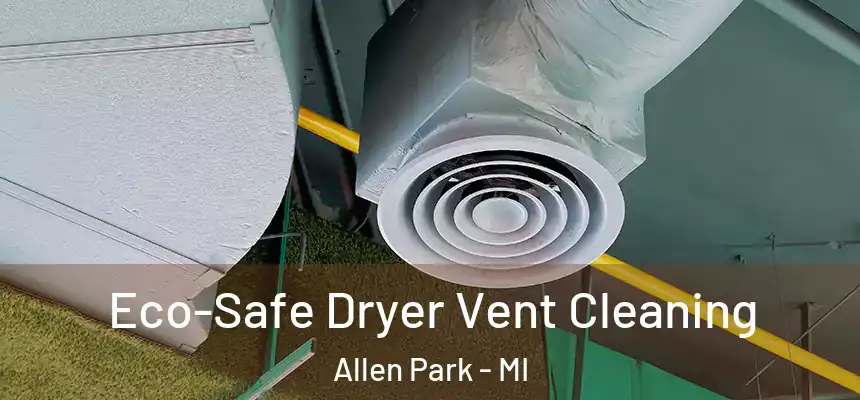 Eco-Safe Dryer Vent Cleaning Allen Park - MI