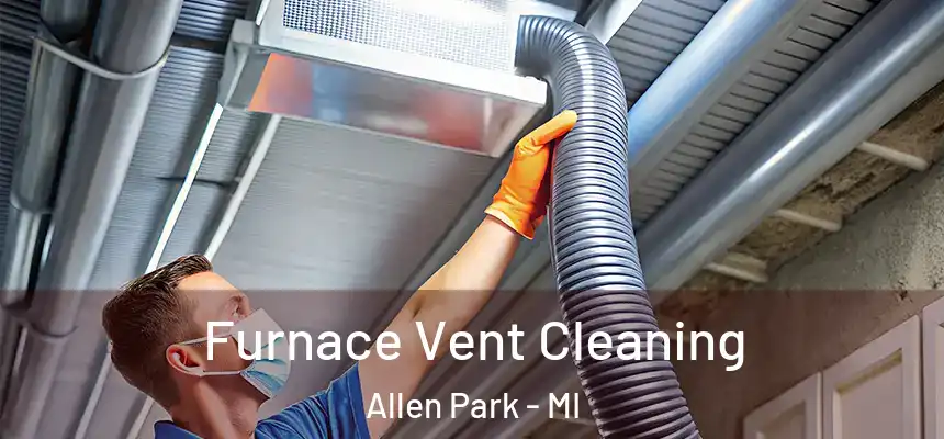  Furnace Vent Cleaning Allen Park - MI