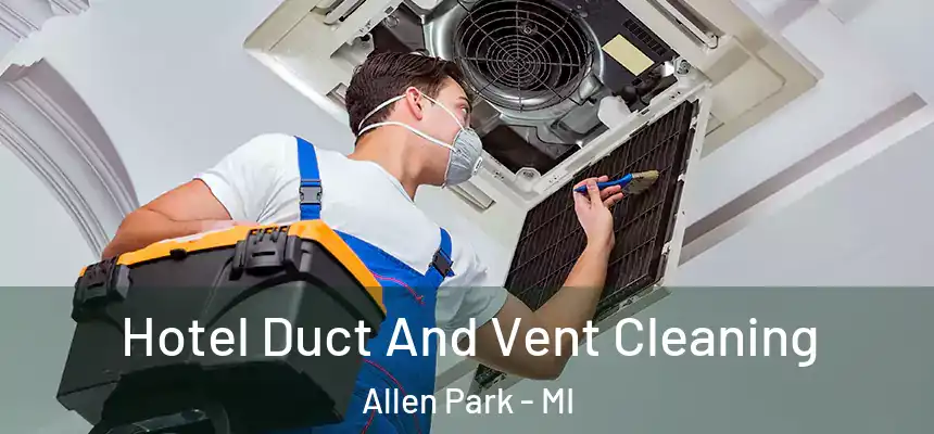  Hotel Duct And Vent Cleaning Allen Park - MI