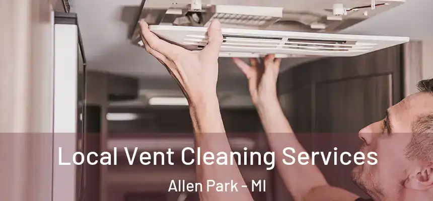 Local Vent Cleaning Services Allen Park - MI
