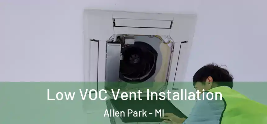  Low VOC Vent Installation Allen Park - MI