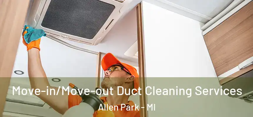  Move-in/Move-out Duct Cleaning Services Allen Park - MI