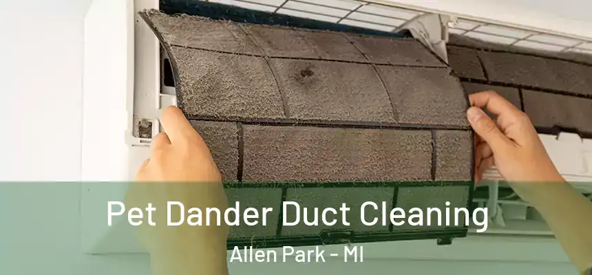  Pet Dander Duct Cleaning Allen Park - MI