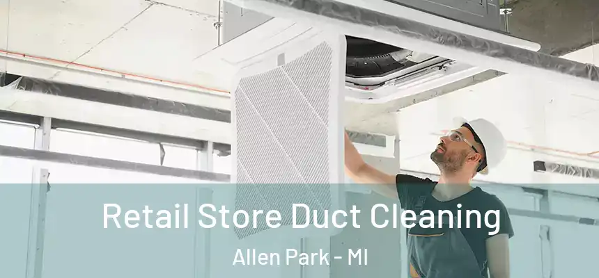  Retail Store Duct Cleaning Allen Park - MI