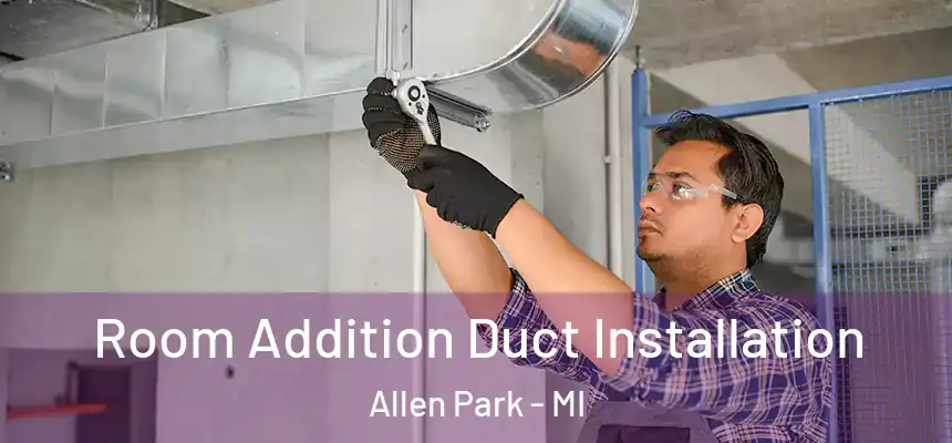  Room Addition Duct Installation Allen Park - MI