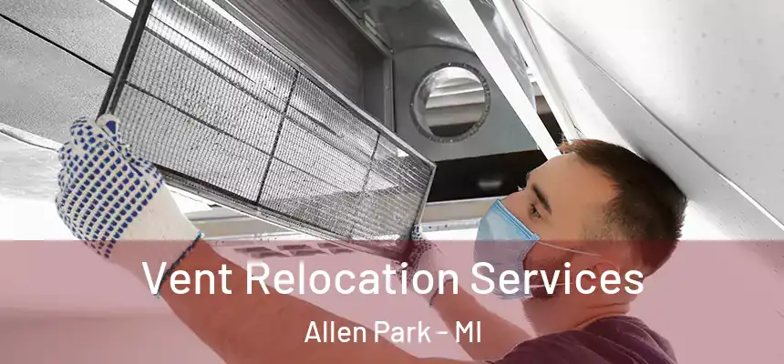  Vent Relocation Services Allen Park - MI