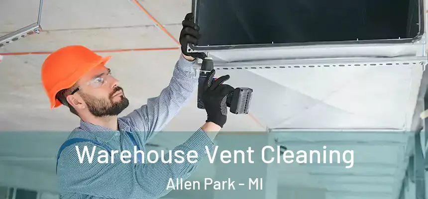  Warehouse Vent Cleaning Allen Park - MI