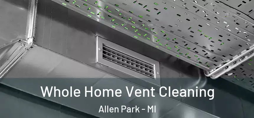  Whole Home Vent Cleaning Allen Park - MI